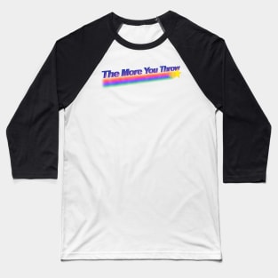 the more you throw Baseball T-Shirt